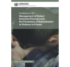 Handbook on the Management of Violent Extremist Prisoners and the Prevention of Radicalization to Violence in Prisons